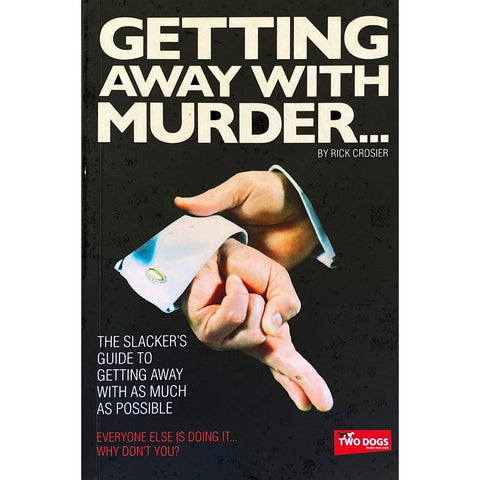 ISBN: 9781920137076 / 1920137076 - Getting Away With Murder: The Slackers Guide to Getting Away with as Much as Possible by Rick Crosier [2006]