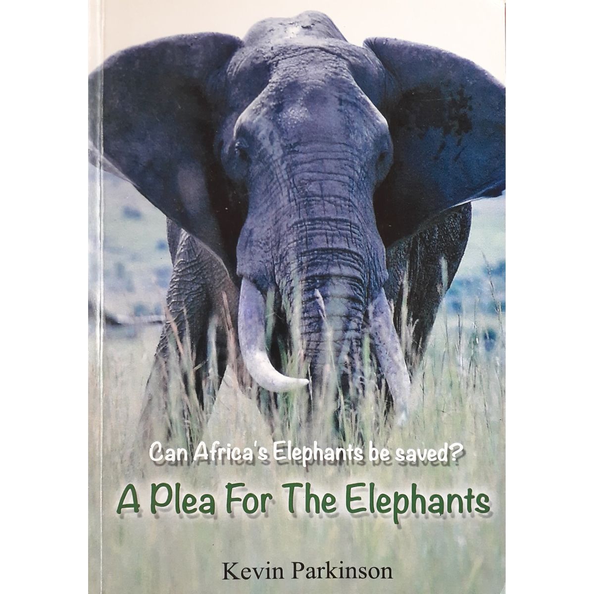 ISBN: 9781928350460 / 1928350461 - A Plea for the Elephants: Can Africa's Elephants by Saved? by Kevin Parkinson, Signed, 1st Edition [2016]