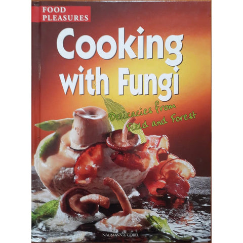 ISBN: 9783625110705 / 3625110709 - Cooking With Fungi: Delicacies from Field and Forest by Naumann & Göbel [2004]