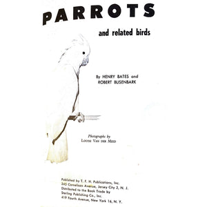 Parrots and Related Birds by Henry Bates & Robert Busenbark, photographs by Louise Van Der Meid [1959]