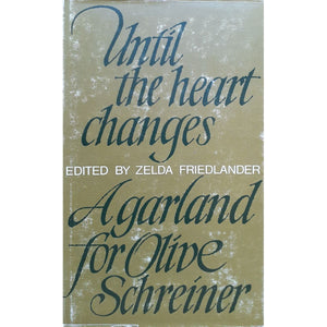 Until the Heart Changes: A Garland for Olive Schreiner by Zelda Friedlander, 1st Edition [1967]